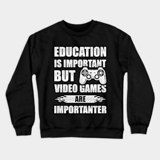 Education Is Important But Video Games Are Importanter Crewneck Sweatshirt